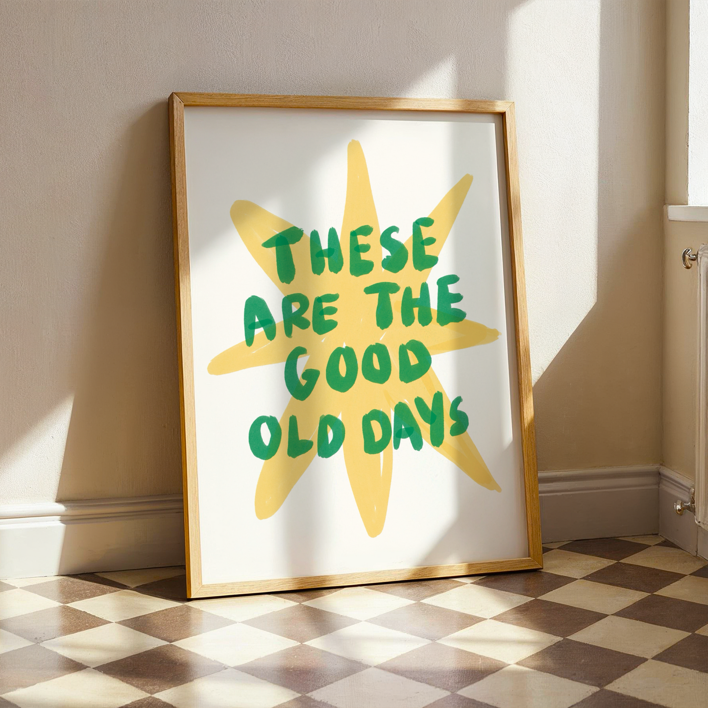These Are The Good Old Days | Home Print