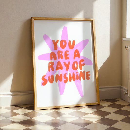 You Are A Ray Of Sunshine | Home Print
