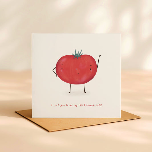 ‘I love you from my head to my To-Ma-Toes’ Card