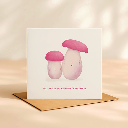 ‘You take up so mushroom in my heart’ Card