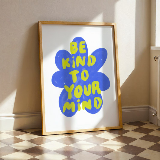 Be Kind To Your Mind | Home Print
