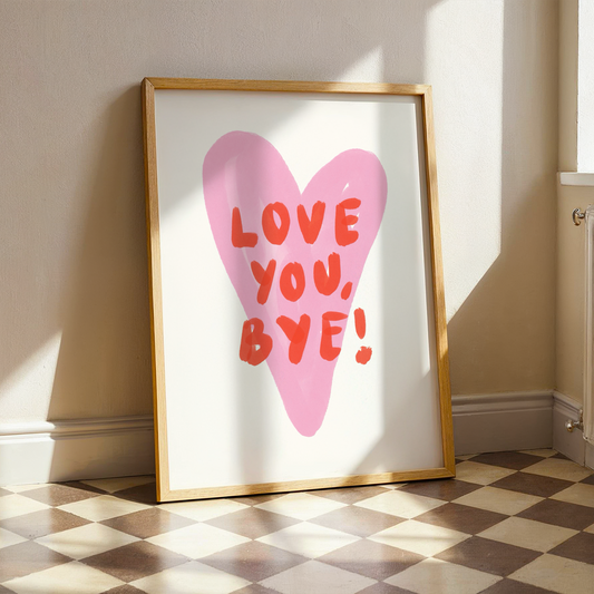 Love you, Bye | Home Print