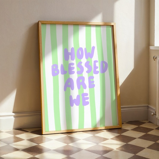 How Blessed Are We | Home Print