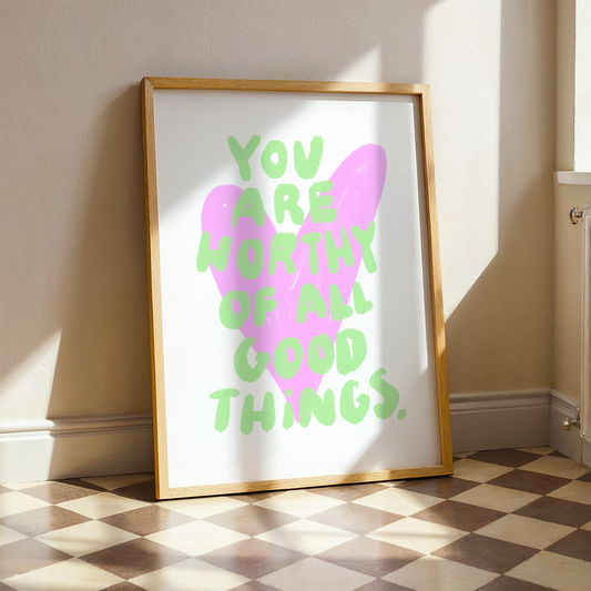 You Are Worthy Of All Good Things | Home Print