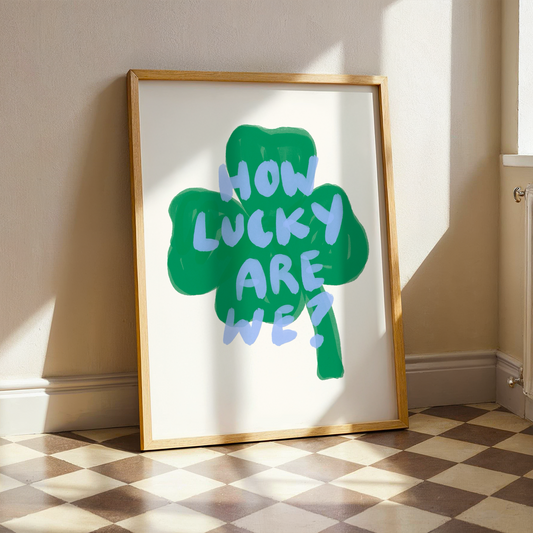 How Lucky Are We | Home Print