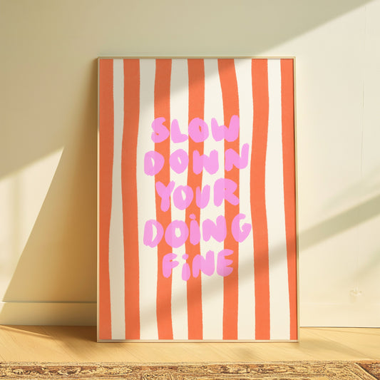 Slow Down You’re Doing Fine | Home Print
