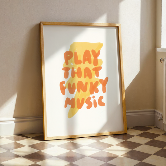 Play That Funky Music | Home Print