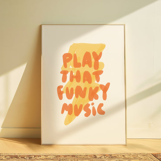 Play That Funky Music | Home Print