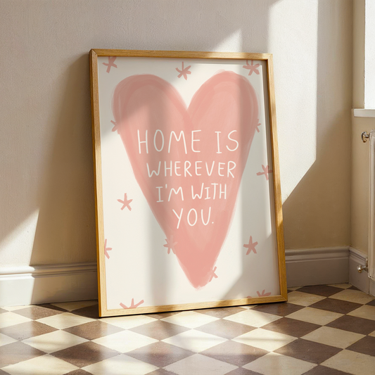 ‘Home Is Whenever I’m With You’ Art Print