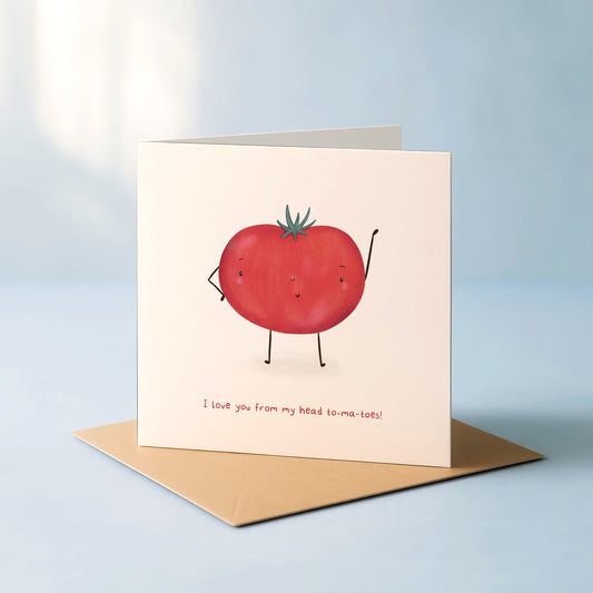 ‘I love you from my head to my To-Ma-Toes’ Card